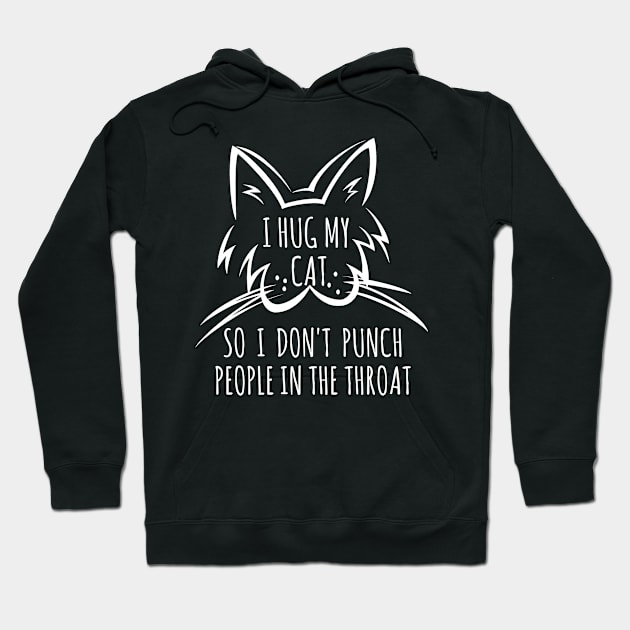 I Hug My Cat So I Don't Punch People In The Throat Hoodie by Malame
